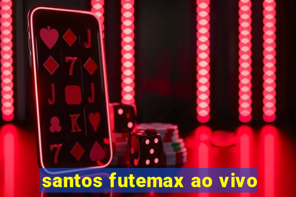 santos futemax ao vivo